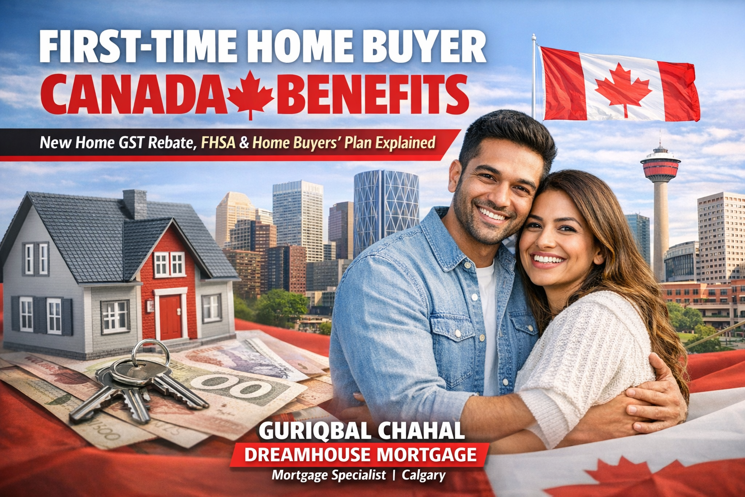 FIRST‑TIME HOME BUYER CANADA BENEFITS: THE ULTIMATE 2026 GUIDE TO FHSA, GST REBATE AND HOME BUYERS’ PLAN (HBP) 1 First-Time Home Buyer Canada Benefits